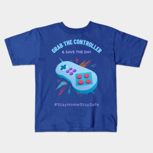 Grab the Controller and Save the Day Stay Home Stay Safe Kids T-Shirt